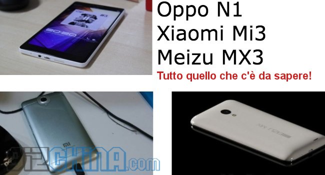 Xiaomi MI3, Meizu MX3 e Oppo N1! La battaglia dei TOP GAMMA inizierà a settembre: ecco i dettagli! Xiaomi Meizu M3 Oppo N1